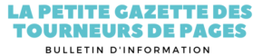 Découvrez le cinquième bulletin d’information de « La Petite Gazette des Tourneurs de Pages » !