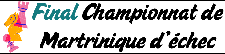 FINAL DE CHAMPIONNAT DE MARTINIQUE D’ÉCHEC