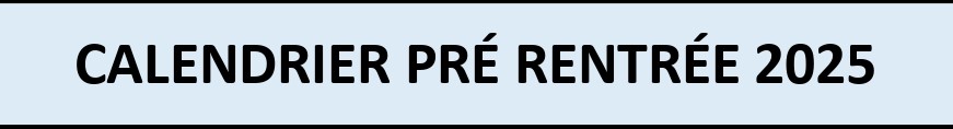 CALENDRIER DE PRÉ-RENTRÉE ET RENTRÉE