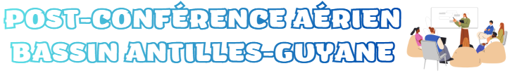 POST-CONFÉRENCE AÉRIEN BASSIN ANTILLES-GUYANE